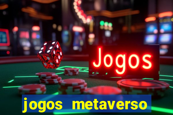 jogos metaverso para ganhar dinheiro